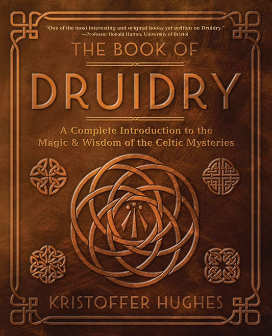 The Book of Druidry: A Complete Introduction to the Magic & Wisdom of the Celtic Mysteries cover image