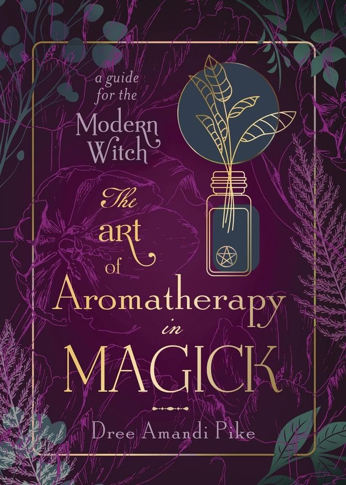 The Art of Aromatherapy in Magick: A Guide for the Modern Witch cover image