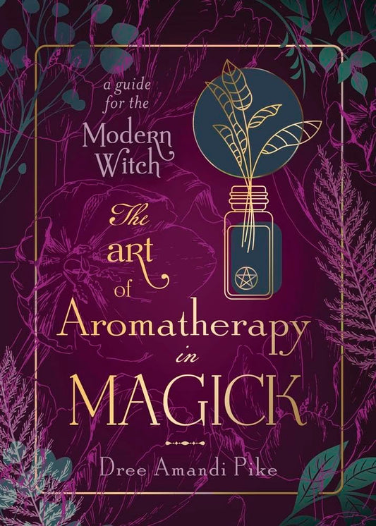 The Art of Aromatherapy in Magick: A Guide for the Modern Witch cover image