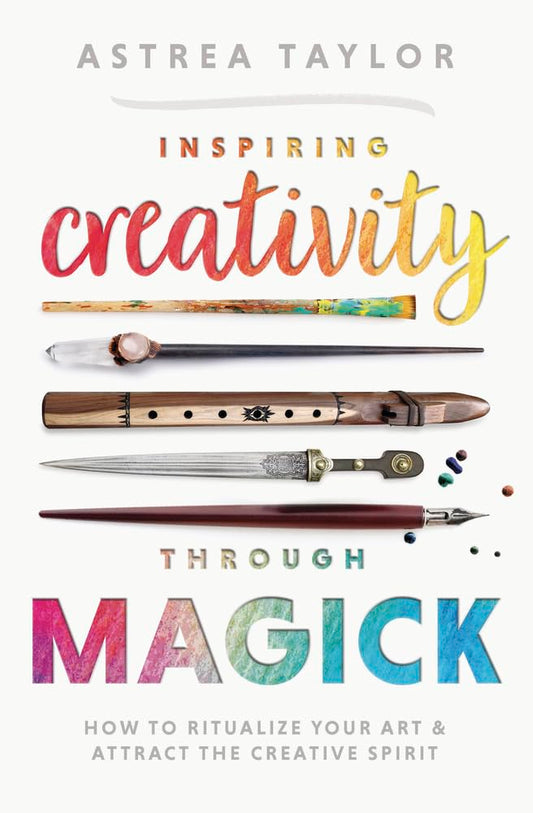 Inspiring Creativity Through Magick: How to Ritualize Your Art & Attract the Creative Spirit cover image