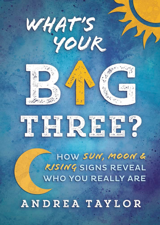 What's Your Big Three?: How Sun, Moon & Rising Signs Reveal Who You Really Are cover image
