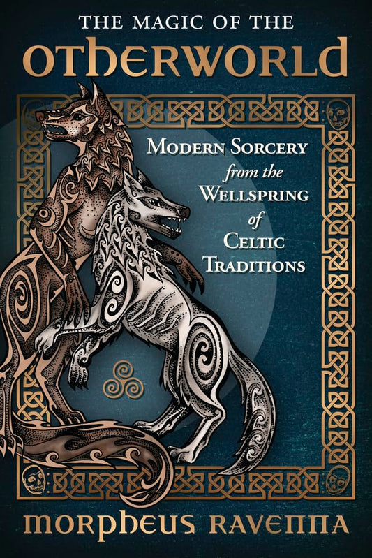The Magic of the Otherworld: Modern Sorcery from the Wellspring of Celtic Traditions cover image