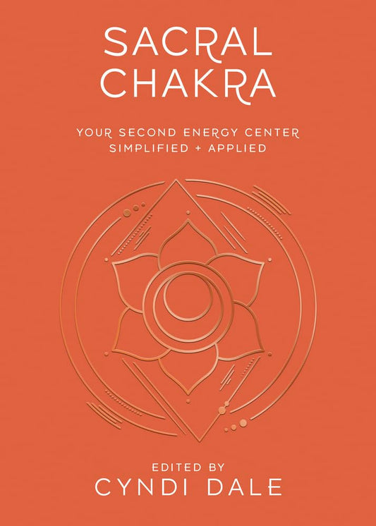 Sacral Chakra: Your Second Energy Center Simplified and Applied (Llewellyn's Chakra Essentials, 2) cover image