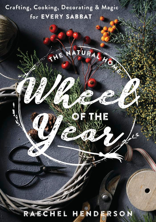 The Natural Home Wheel of the Year: Crafting, Cooking, Decorating & Magic for Every Sabbat cover image