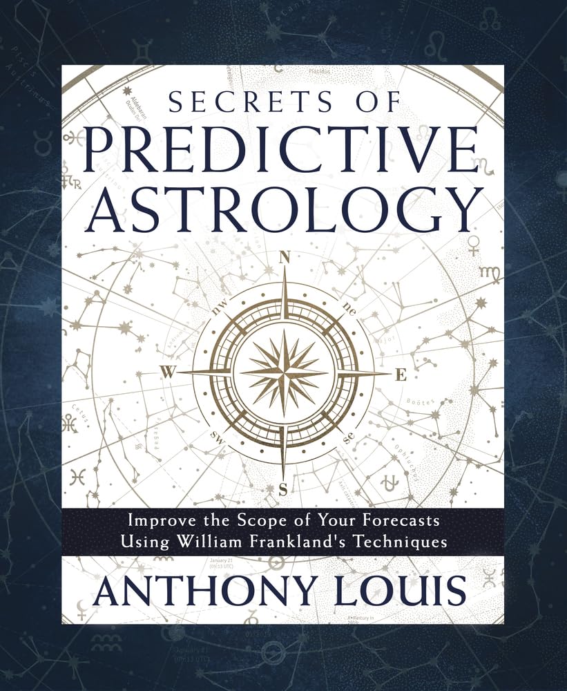 Secrets of Predictive Astrology: Improve the Scope of Your Forecasts Using William Frankland's Techniques cover image