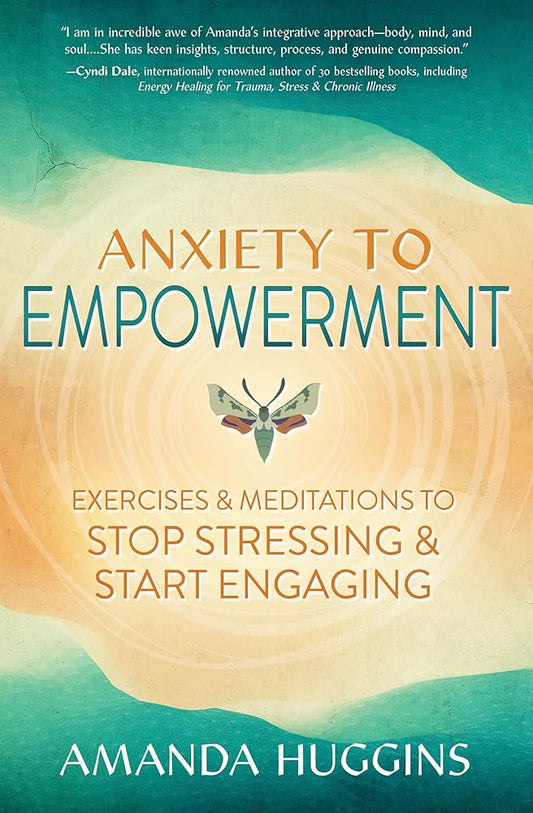 Anxiety to Empowerment: Exercises & Meditations to Stop Stressing & Start Engaging cover image