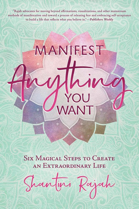 Manifest Anything You Want: Six Magical Steps to Create an Extraordinary Life cover image