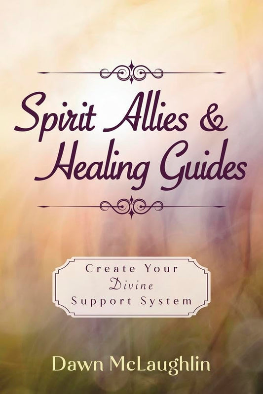 Spirit Allies & Healing Guides: Create Your Divine Support System cover image
