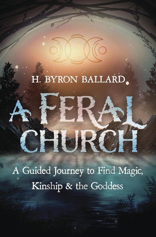 A Feral Church: A Guided Journey to Find Magic, Kinship, and the Goddess cover image