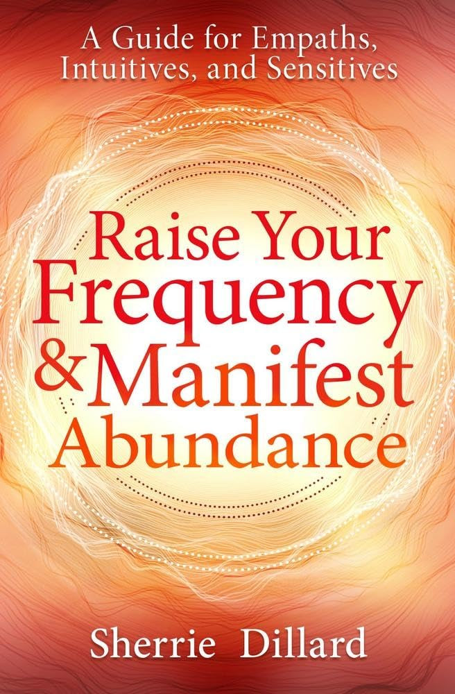Raise Your Frequency & Manifest Abundance: A Guide for Empaths, Intuitives, and Sensitives cover image