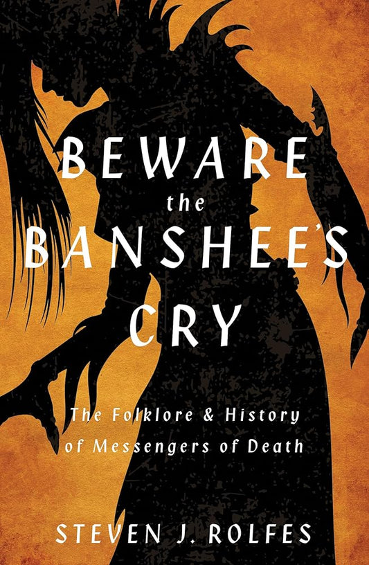 Beware the Banshee's Cry: The Folklore & History of Messengers of Death cover image