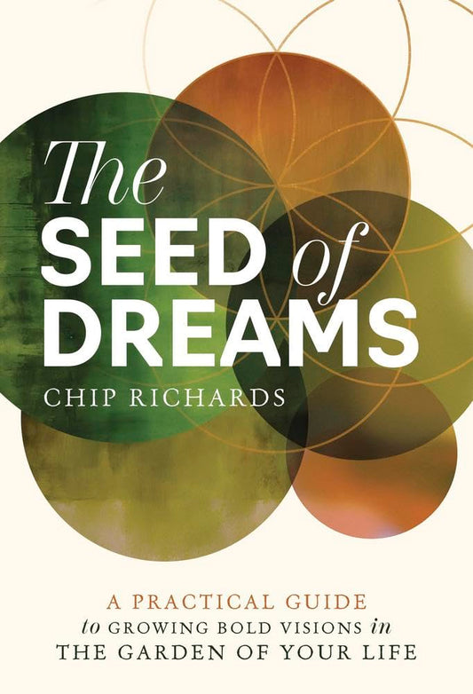 The Seed of Dreams: A Practical Guide to Growing Bold Visions in the Garden of Your LIfe cover image