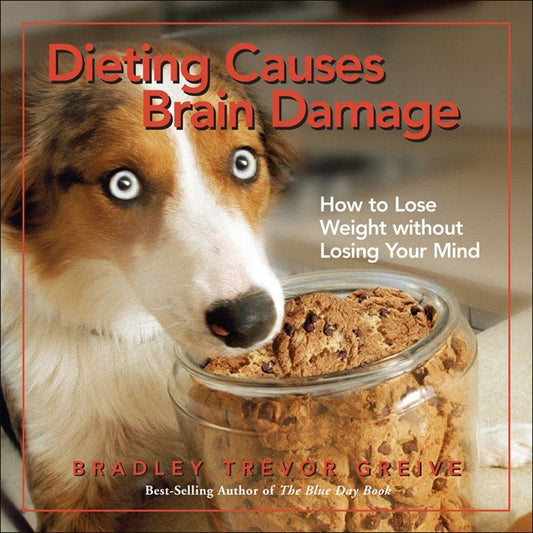 Dieting Causes Brain Damage: How to Lose Weight without Losing Your Mind cover image