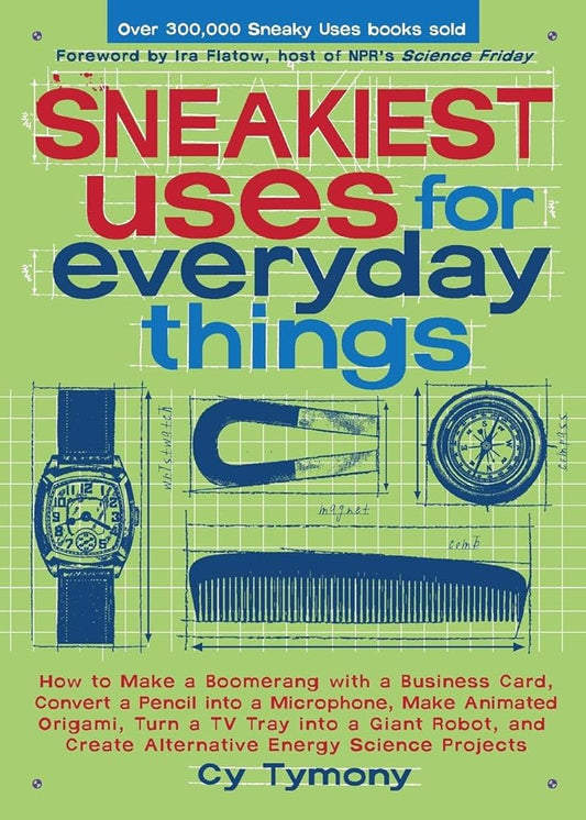 Sneakiest Uses for Everyday Things: How to Make a Boomerang with a Business Card, Convert a Pencil into a Microphone and more (Volume 3) (Sneaky Books) cover image