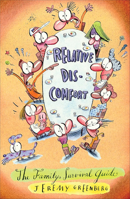 Relative Discomfort: The Family Survival Guide, The Essential Tool For Living Through and Laughing At All of Our Family Encounters cover image