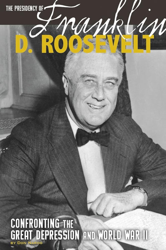 The Presidency of Franklin D. Roosevelt: Confronting the Great Depression and World War II (The Greatest U.S. Presidents) cover image