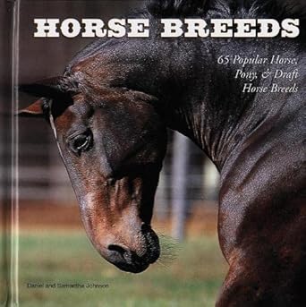 Horse Breeds: 65 Popular Horse, Pony & Draft Horse Breeds cover image