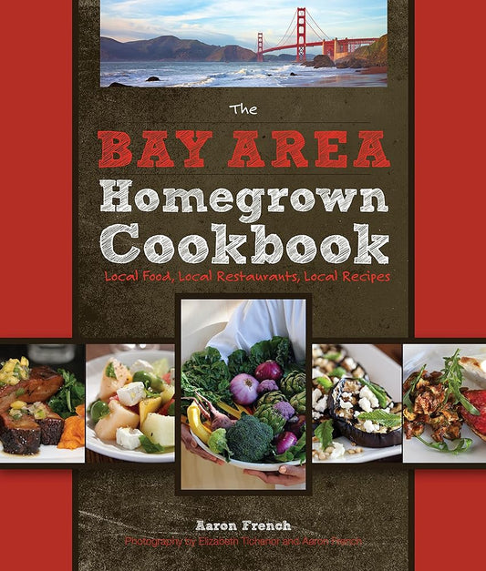 The Bay Area Homegrown Cookbook: Local Food, Local Restaurants, Local Recipes (Homegrown Cookbooks) cover image