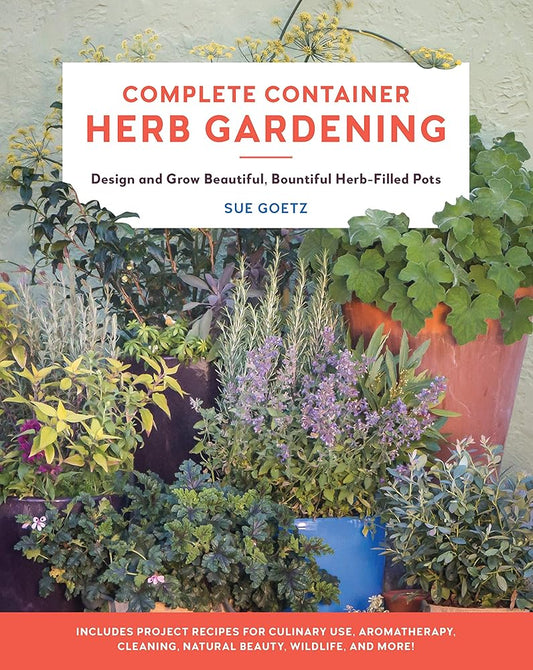 Complete Container Herb Gardening: Design and Grow Beautiful, Bountiful Herb-Filled Pots cover image