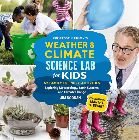 Professor Figgy's Weather and Climate Science Lab for Kids: 52 Family-Friendly Activities Exploring Meteorology, Earth Systems, and Climate Change cover image