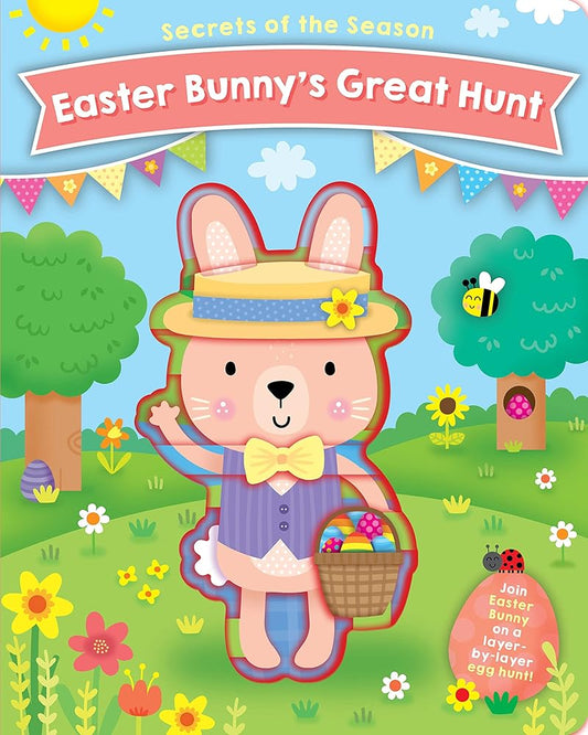 Easter Bunny's Great Hunt: Join Easter Bunny on a layer-by-layer egg hunt! (Secrets of the Season) cover image