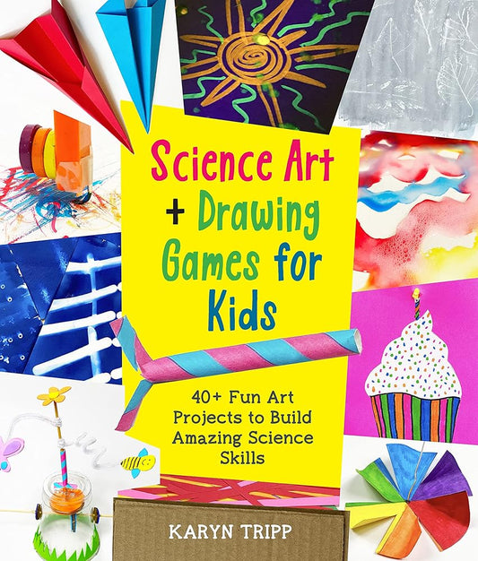 Science Art and Drawing Games for Kids: 35+ Fun Art Projects to Build Amazing Science Skills cover image