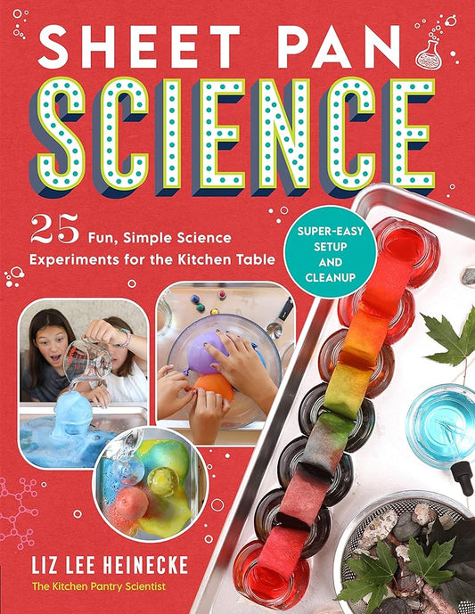 Sheet Pan Science: 25 Fun, Simple Science Experiments for the Kitchen Table; Super-Easy Setup and Cleanup (Kitchen Pantry Scientist) cover image