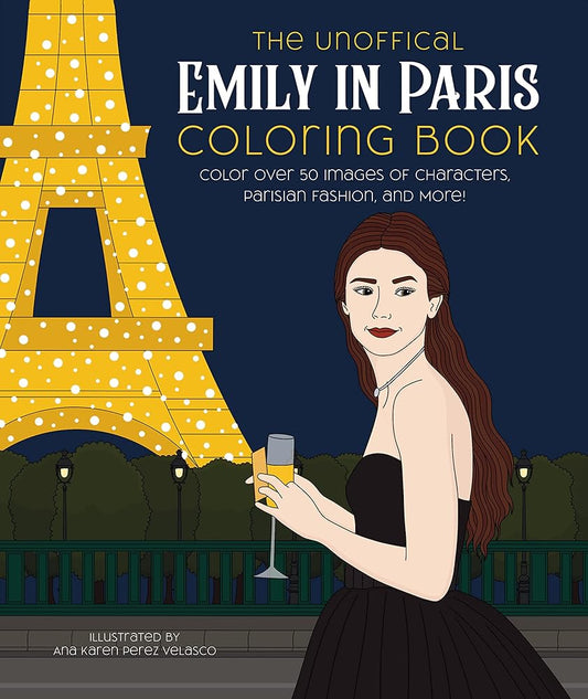 The Unofficial Emily in Paris Coloring Book: Color over 50 Images of Characters, Parisian Fashion, and More! cover image