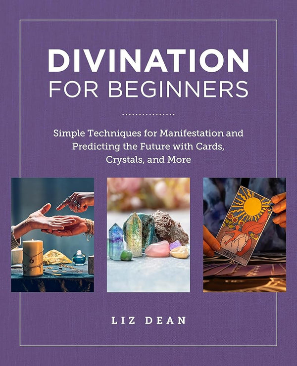 Divination for Beginners: Simple Techniques for Manifestation and Predicting the Future with Cards, Crystals, and More (New Shoe Press) cover image