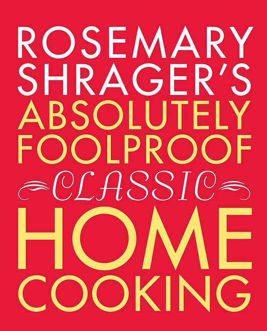 Rosemary Shrager's Absolutely Foolproof Classic Home Cooking cover image