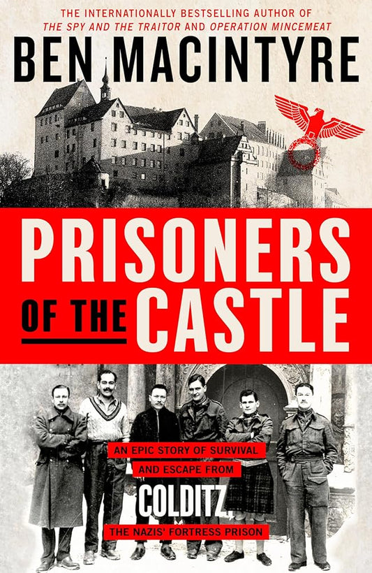 Prisoners of the Castle: An Epic Story of Survival and Escape from Colditz, the Nazis' Fortress Prison cover image