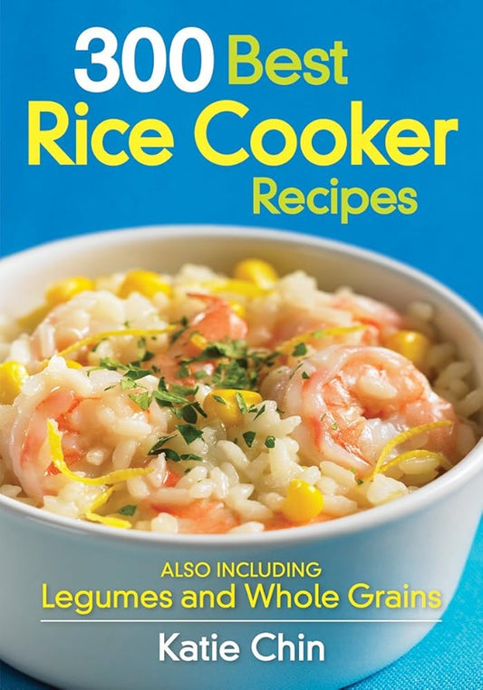 300 Best Rice Cooker Recipes: Also Including Legumes and Whole Grains cover image