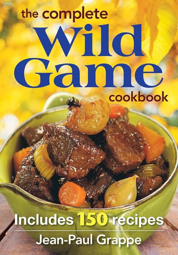 The Complete Wild Game Cookbook: Includes 165 Recipes cover image