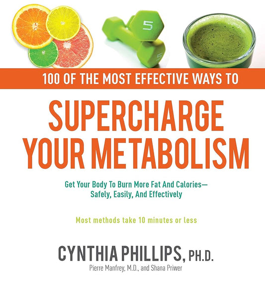 100 Ways to Supercharge Your Metabolism: Get Your Body to Burn More Fat and Calories--Safely, Easily, and Effectively cover image