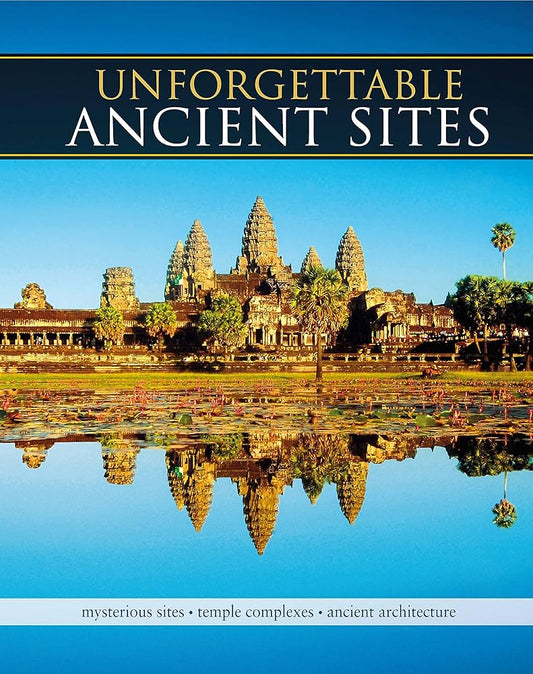 Unforgettable Ancient Sites: Mysterious Sites, Temple Complexes, Ancient Architecture cover image