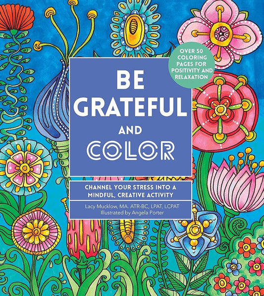 Be Grateful and Color: Channel Your Stress into a Mindful, Creative Activity (Volume 7) (Creative Coloring, 7) cover image