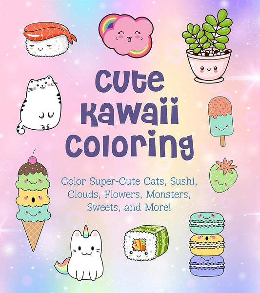 Cute Kawaii Coloring: Color Super-Cute Cats, Sushi, Clouds, Flowers, Monsters, Sweets, and More! (Volume 11) (Creative Coloring, 11) cover image