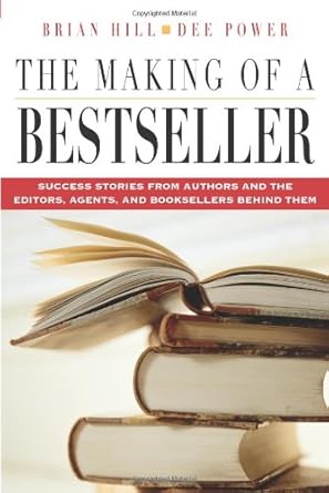The Making of a Bestseller: Success Stories from Authors and the Editors, Agents, and Booksellers Behind Them cover image