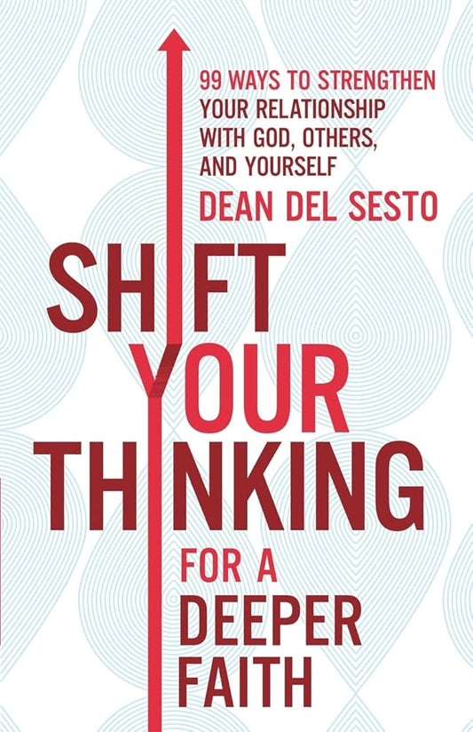 Shift Your Thinking for a Deeper Faith: 99 Ways to Strengthen Your Relationship with God, Others, and Yourself cover image