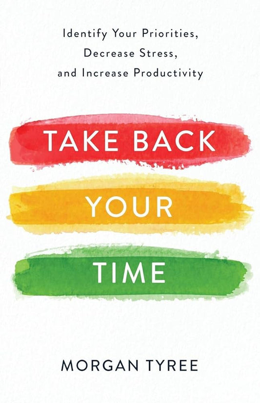 Take Back Your Time: Identify Your Priorities, Decrease Stress, and Increase Productivity cover image