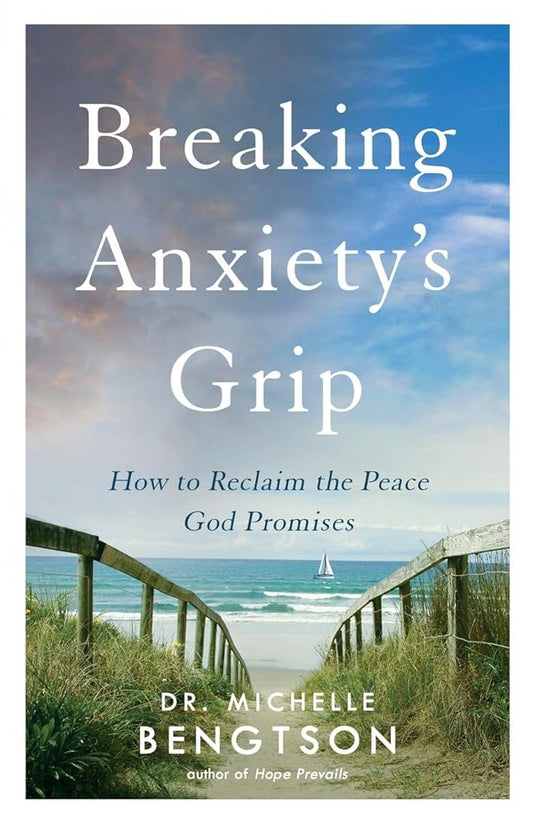 Breaking Anxiety's Grip: How to Reclaim the Peace God Promises cover image