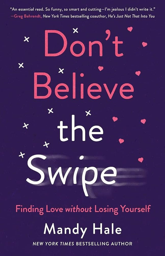 Don't Believe the Swipe: Finding Love without Losing Yourself cover image