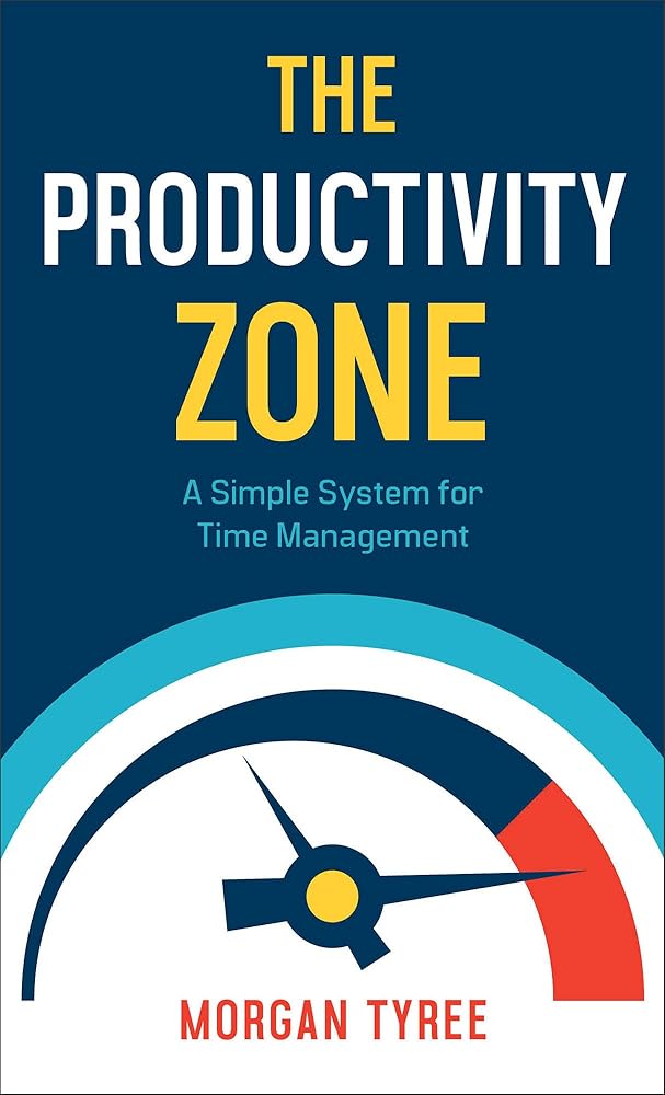 The Productivity Zone: A Simple System for Time Management cover image