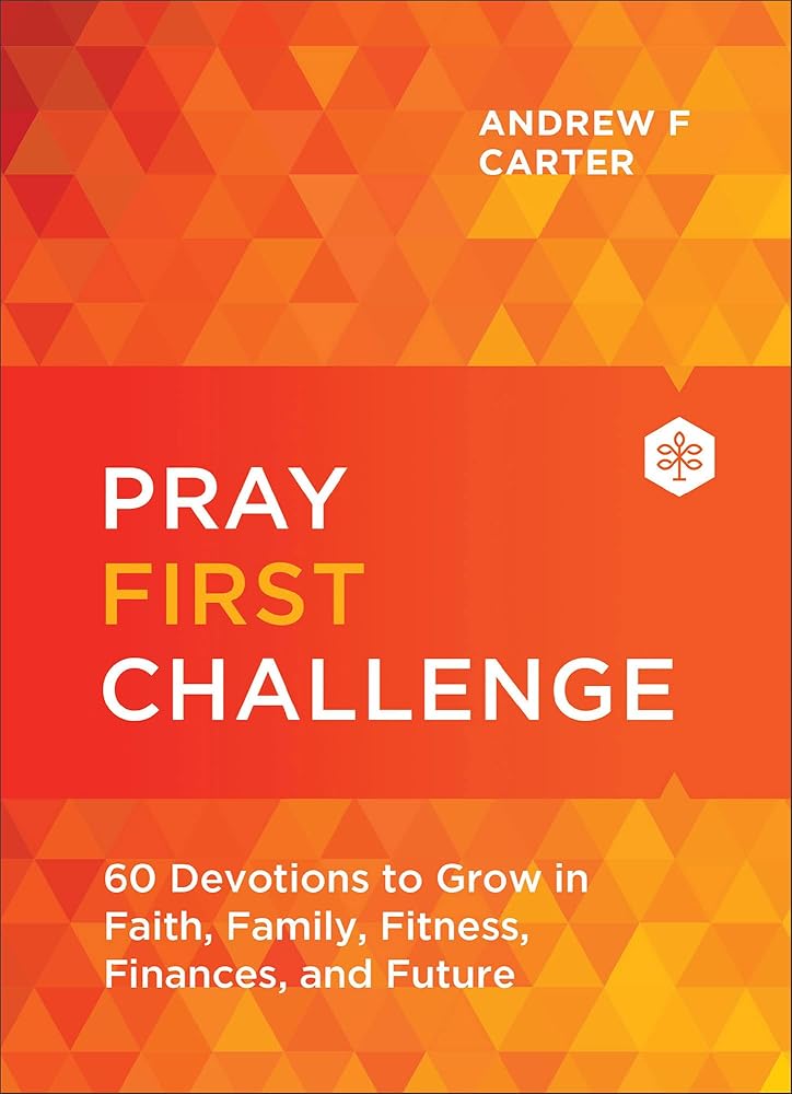 Pray First Challenge: 60 Devotions to Grow in Faith, Family, Fitness, Finances, and Future―See Miraculous Answers to Your Prayers and Experience His Daily Peace & Provision cover image