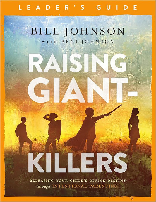 Raising Giant-Killers Leader's Guide: Releasing Your Child's Divine Destiny through Intentional Parenting cover image
