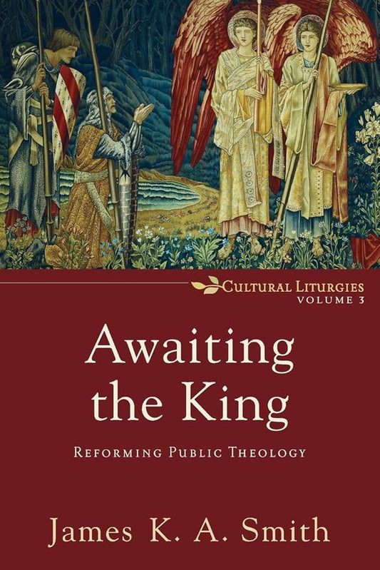 Awaiting the King: Reforming Public Theology (Cultural Liturgies) cover image