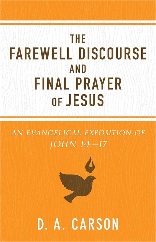 The Farewell Discourse and Final Prayer of Jesus: An Evangelical Exposition of John 14-17 cover image