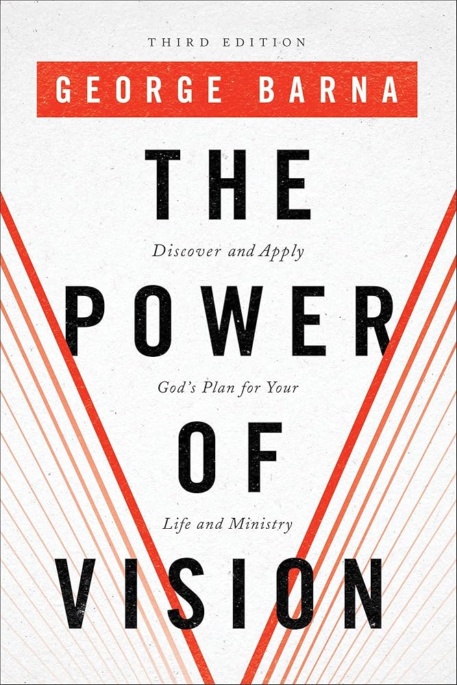 The Power of Vision: Discover and Apply God's Plan for Your Life and Ministry cover image