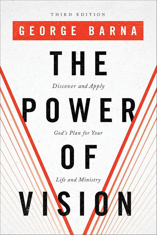 The Power of Vision: Discover and Apply God's Plan for Your Life and Ministry cover image