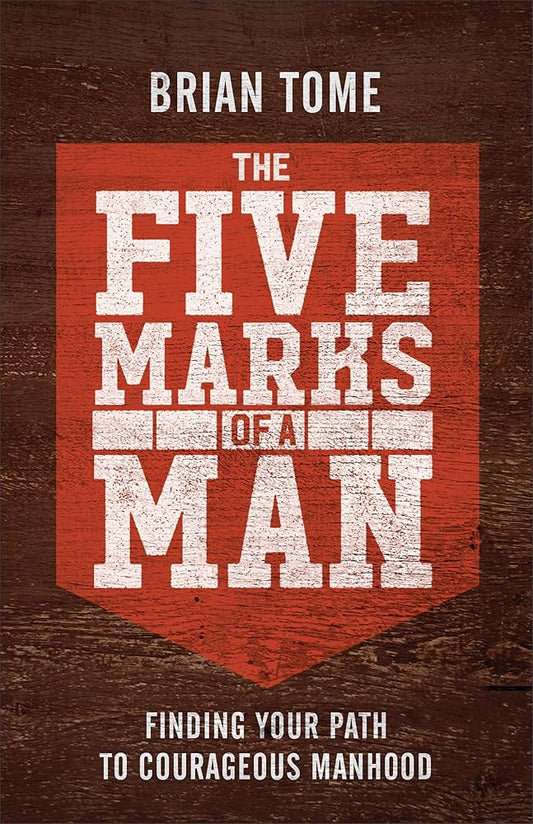 The Five Marks of a Man: Finding Your Path to Courageous Manhood cover image